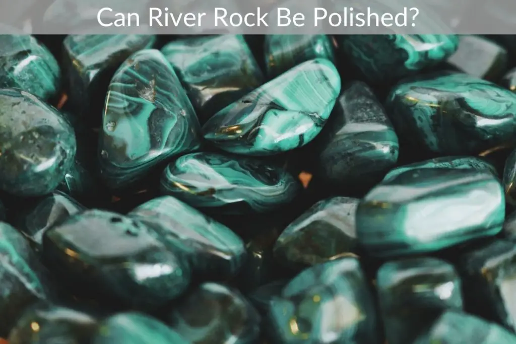 Can River Rock Be Polished? Just Yardz