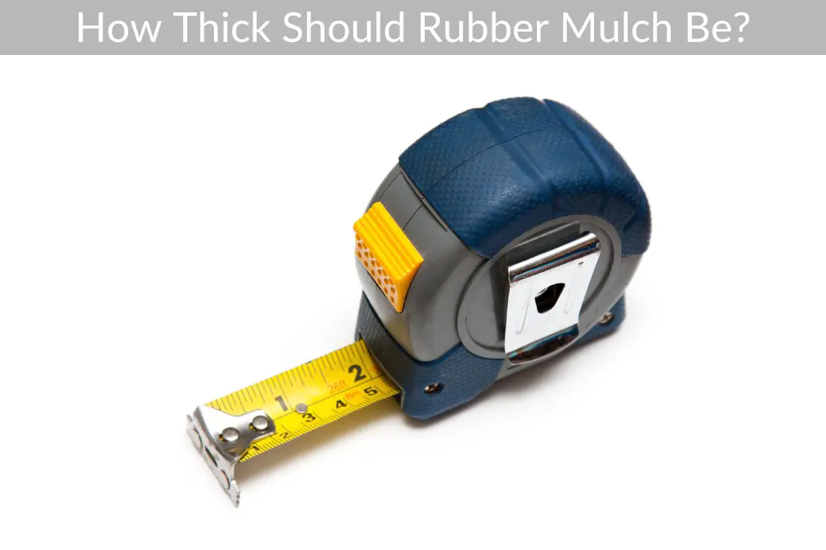 How Thick Should Rubber Mulch Be? Just Yardz